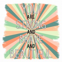 Inspirational Motivational Greeting Card (Strong Brave Beautiful)
