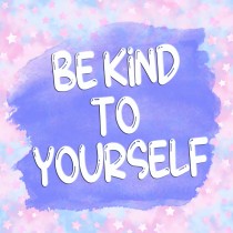 Inspirational Motivational Greeting Card (Be Kind to Yourself)
