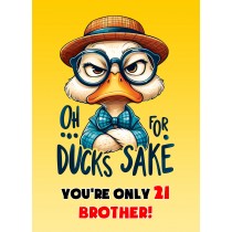 Brother 21st Birthday Card (Funny Duck Humour)