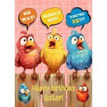 Sister 25th Birthday Card (Funny Birds Surprised)