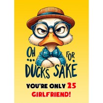 Girlfriend 25th Birthday Card (Funny Duck Humour)