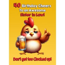 Sister in Law 40th Birthday Card (Funny Beer Chicken Humour)