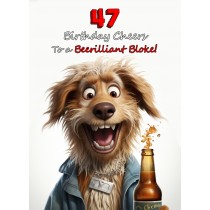 47th Birthday Card for Him (Funny Beerilliant Bloke)