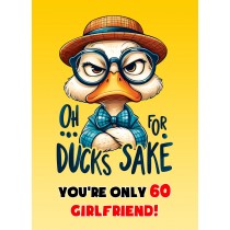 Girlfriend 60th Birthday Card (Funny Duck Humour)