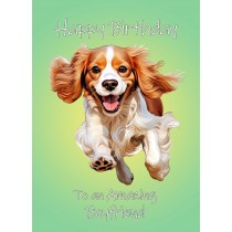 Cavalier King Charles Spaniel Dog Birthday Card For Boyfriend