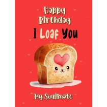 Funny Pun Romantic Birthday Card for Soulmate (Loaf You)