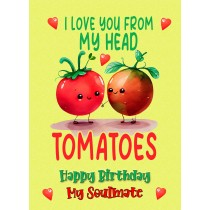 Funny Pun Romantic Birthday Card for Soulmate (Tomatoes)