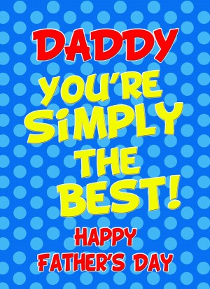 Fathers Day Card (Daddy, Simply the Best)