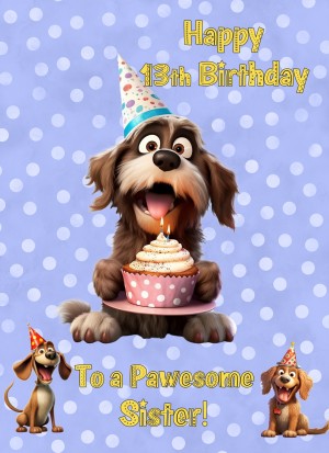 Sister 13th Birthday Card (Funny Dog Humour)