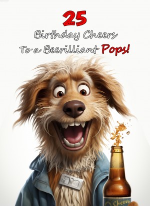 Pops 25th Birthday Card (Funny Beerilliant Birthday Cheers)