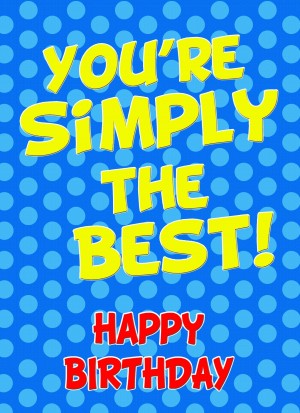 Birthday Greeting Card (Simply the Best)
