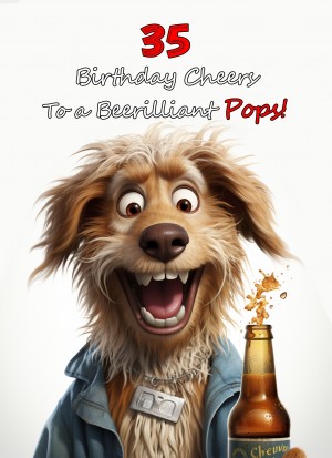 Pops 35th Birthday Card (Funny Beerilliant Birthday Cheers)