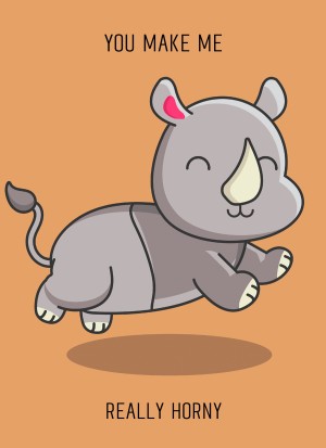 Punny Animals Rhino Funny Greeting Card (You Make Me Really Horny)