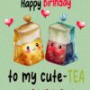 Funny Pun Romantic Birthday Card for Girlfriend (Cute Tea)