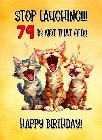 79th Birthday Card For Anyone (Funny Cat Humour Laughing)