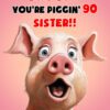 Sister 90th Birthday Card (Funny Shocked Pig Humour) - 90c 9