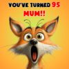 Mum 95th Birthday Card (Funny Shocked Fox Humour) - 95a 26